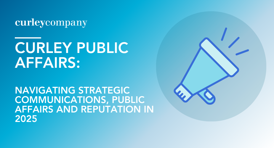 Curley Company’s Point of View: Navigating A Rapidly Shifting Public Affairs Environment